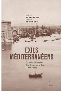 Exils méditerranéens - écrivains allemands dans le sud de la France (1933-1941)