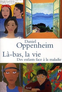 Là-bas, la vie - des enfants face à la maladie