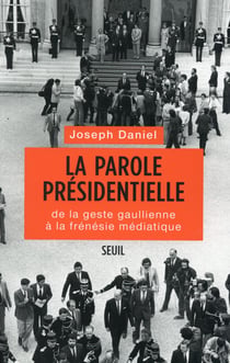 La parole présidentielle - de la geste gaullienne à la frénésie médiatique