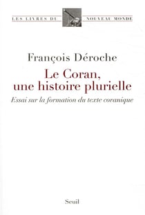 Le Coran, une histoire plurielle - essai sur la formation du texte coranique