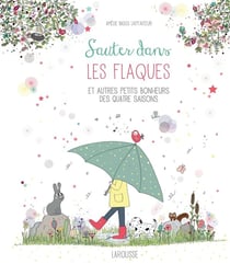 Sauter dans les flaques et autres petits bonheurs des quatre saisons