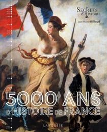 5000 ans d'Histoire de France : secrets d'histoire