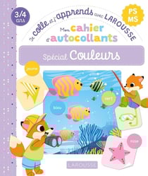 Je colle et j'apprends avec Larousse : PS, MS - Mon cahier d'autocollants, spécial Couleurs