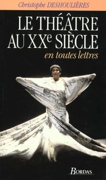 Le theatre au xx siecle en toutes lettres