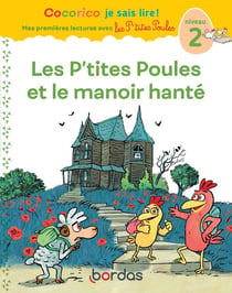 Cocorico je sais lire ! Mes premières lectures avec les P'tites Poules : les P'tites Poules et le manoir hanté - niveau 2