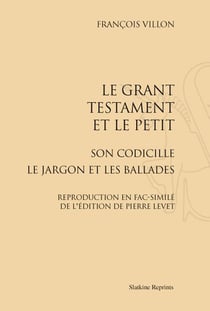 Le grant testament et le petit - son codicille - le jargon et les ballades