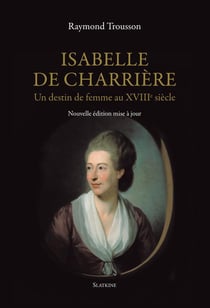 Isabelle de charrière - un destin de femme au xviiie siecle