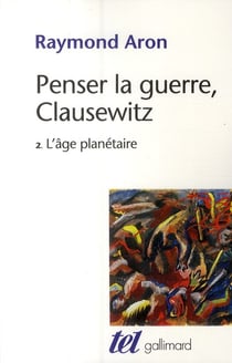 Penser la guerre, Clausewitz Tome 2 - l'âge planétaire