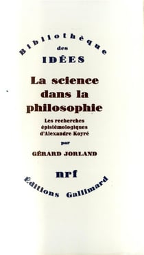 La science dans la philosophie - les recherches épistemologiques d'Alexandre Koyré