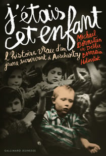 J'étais cet enfant - l'histoire vraie d'un jeune survivant d'Auschwitz