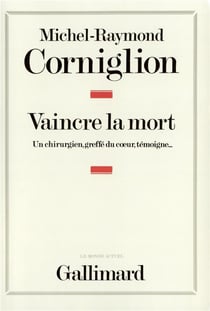 Vaincre la mort - un chirurgien, greffé du coeur, témoigne...