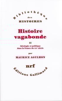 Histoire vagabonde Tome 2 - idéologie et politique dans la France du XIXe siècle