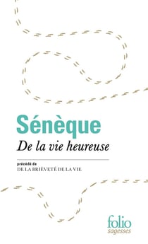De la vie heureuse - De la brièveté de la vie