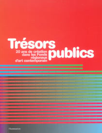 Tresors publics - vingt ans de creation dans les fonds regionaux d'art contemporain