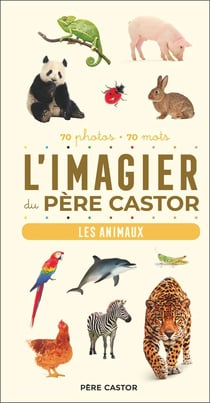 L'imagier du Père Castor : les animaux, 70 photos, 70 mots