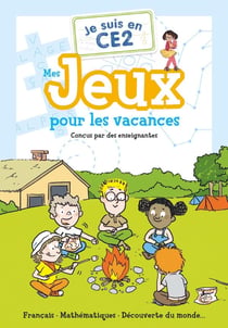 Je suis en CE2 : Mes jeux pour les vacances : Français - Mathématiques - Découverte du monde...