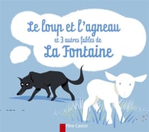 Le loup et l'agneau - et trois autres fables de la fontaine