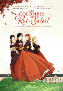Les colombes du Roi-Soleil Tome 1 : les comédiennes de Monsieur Racine
