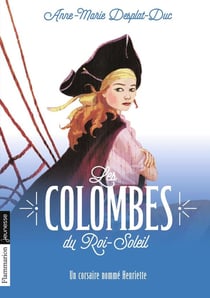 Les colombes du Roi-Soleil Tome 7 : un corsaire nommé Henriette