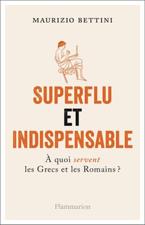 Superflu et indispensable - à quoi servent les Grecs et les Romains ?