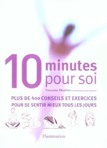 Dix minutes pour soi - plus de 400 conseils et exercices pour se sentir mieux tous les jours