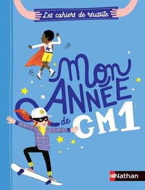 Les cahiers de réussite Nathan : mon année de CM1 (édition 2022)