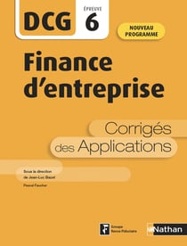 DCG épreuve 6 - finance d'entreprise - corrigés des applications (édition 2020)