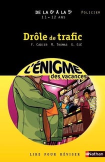 L'ENIGME DES VACANCES COLLEGE Tome 16 : drôle de trafic - de la 6e à la 5e