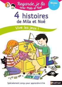 Regarde, je lis ! : avec Mila et Noé - 4 histoires de Mila et Noé - Vive les jeux ! Niveau 1