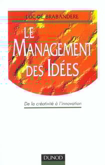 Le management des idees: de la creativite a l'innovation
