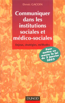 Communiquer dans les institutions sociales et medico-sociales - enjeux strategies methodes