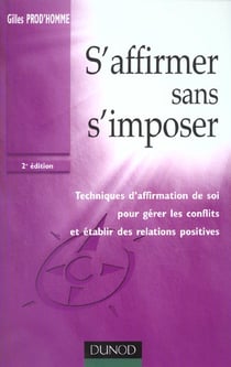S'affirmer sans s'imposer - techniques d'affirmation de soi pour gerer les conflits - 2e edition