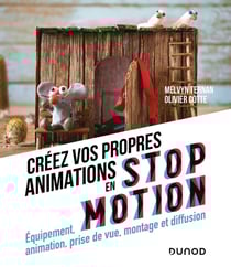 Créez vos propres animations en stop motion : équipement, animation, prise de vue, montage et diffusion (2e édition)