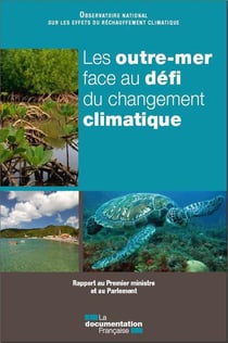 Les outre-mer face au défi du changement climatique - rapport au Premier ministre et au Parlement