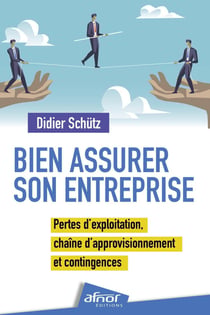 Bien assurer son entreprise : Pertes d'exploitation, chaîne d'approvisionnement et contingences