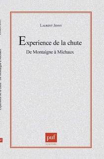 L'experience de la chute.  De Montaigne à Michaux