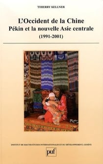 L'occident de la Chine - Pékin et la nouvelle Asie centrale (1991-2001)