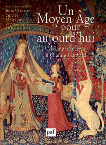 Un Moyen Âge pour aujourd'hui : Mélanges offerts à Claude Gauvard