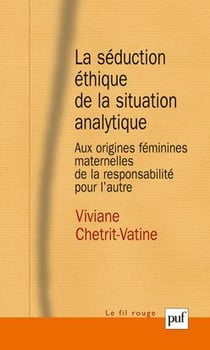 La séduction éthique de la situation analytique - aux origines féminines maternelles de la responsabilité pour l'autre