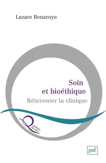 Soin et bioéthique - réinventer la clinique