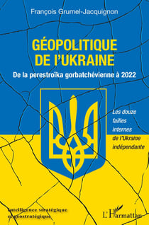 Géopolitique de l'Ukraine : de la perestroïka gorbatchévienne à 2022 - les douze failles internes de l'Ukraine indépendante