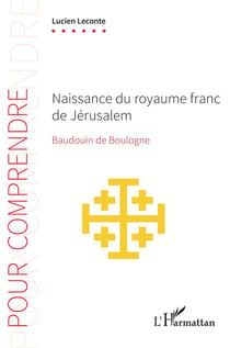 Naissance du royaume franc de Jérusalem : Baudouin de Boulogne