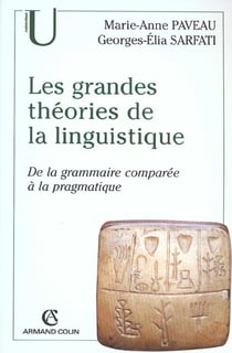 Les grandes théories de la linguistique - de la grammaire comparée à la pragmatique