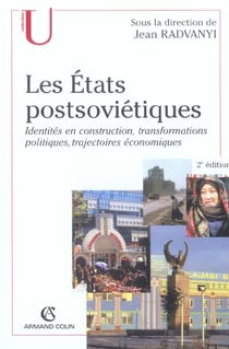Les etats postsovietiques - identites en constructions - transformations politiques, trajectoires economiques (2e edition)