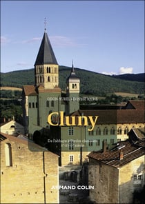 Cluny : De l'abbaye à l'ordre clunisien, Xe-XVIIIe siècle (2e édition)