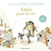 Ernest et Célestine : amis pour la vie !