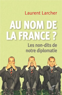 Au nom de la France ? les non-dits de notre diplomatie