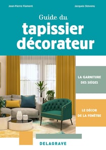 Guide du tapissier-décorateur CAP (2024) : La garniture des sièges et le décor de la fenêtre