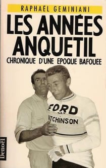 Les annees anquetil - chronique d'une epoque bafouee