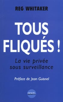 Tous fliques !(la vie privee sous surveillance)